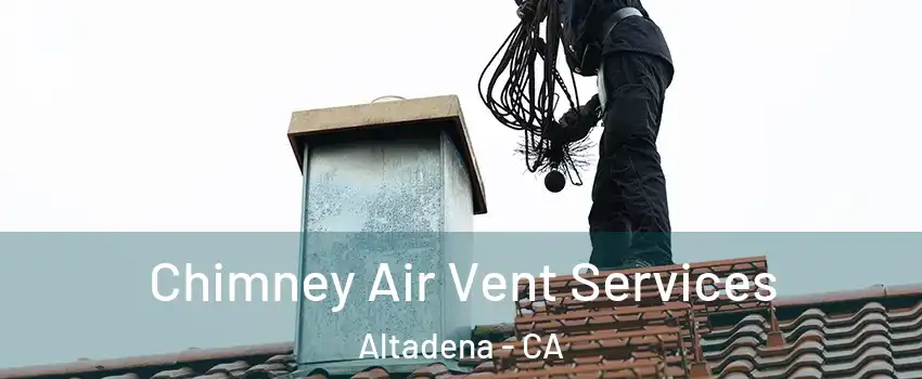  Chimney Air Vent Services Altadena - CA