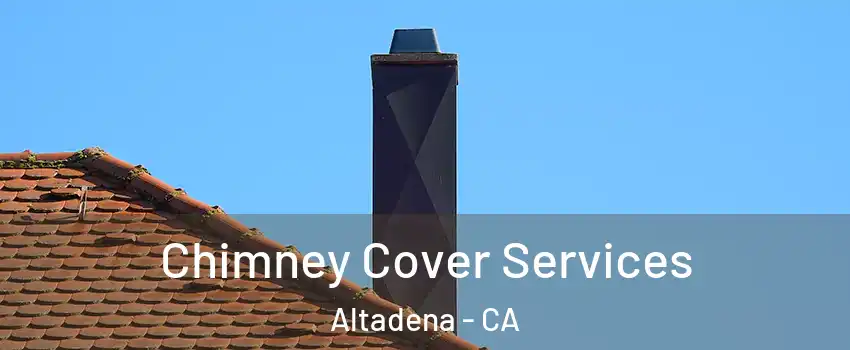  Chimney Cover Services Altadena - CA