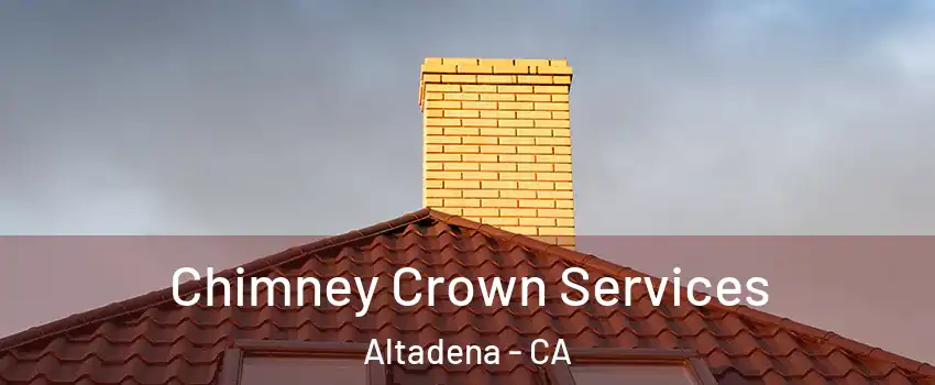 Chimney Crown Services Altadena - CA