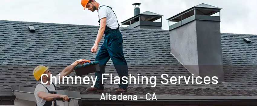 Chimney Flashing Services Altadena - CA