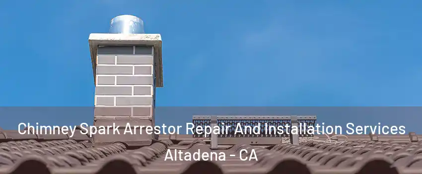  Chimney Spark Arrestor Repair And Installation Services Altadena - CA