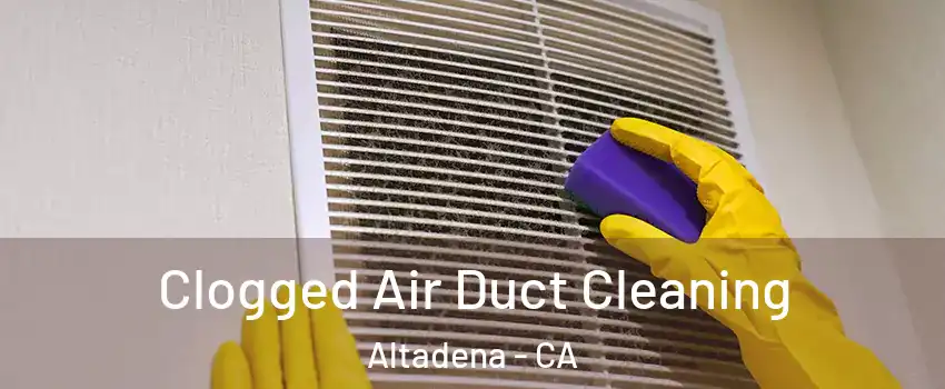  Clogged Air Duct Cleaning Altadena - CA