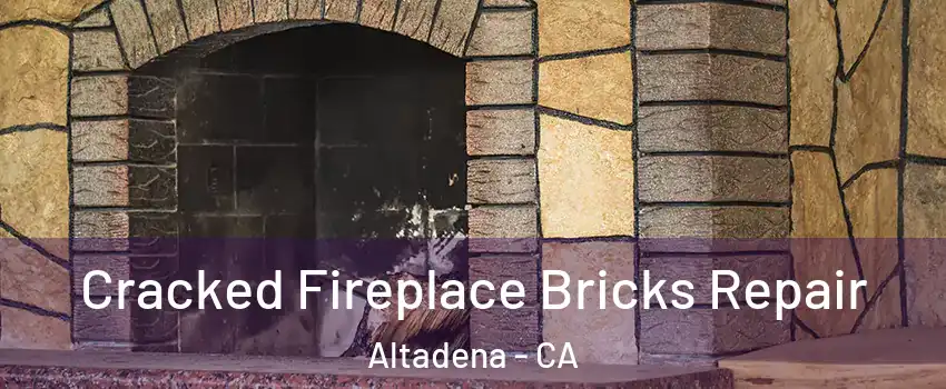  Cracked Fireplace Bricks Repair Altadena - CA