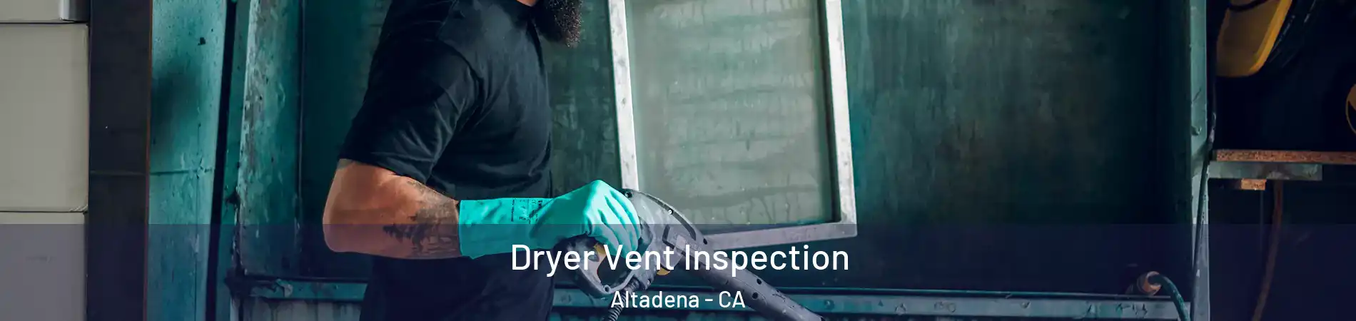  Dryer Vent Inspection Altadena - CA