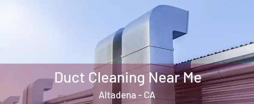  Duct Cleaning Near Me Altadena - CA