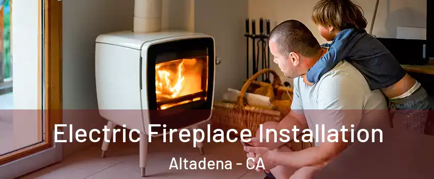  Electric Fireplace Installation Altadena - CA