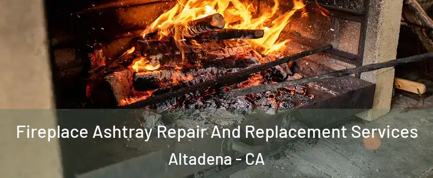  Fireplace Ashtray Repair And Replacement Services Altadena - CA