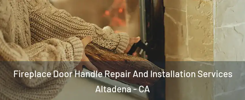  Fireplace Door Handle Repair And Installation Services Altadena - CA