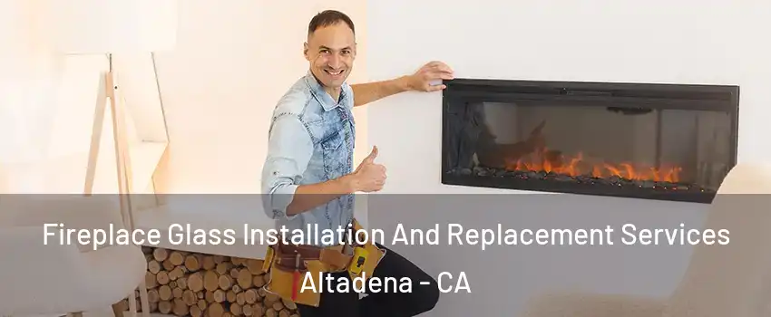  Fireplace Glass Installation And Replacement Services Altadena - CA