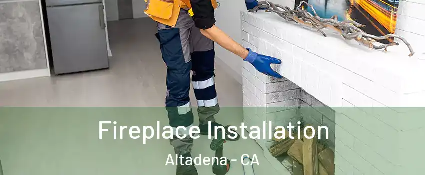  Fireplace Installation Altadena - CA