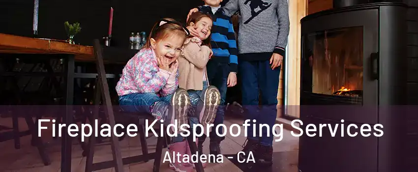  Fireplace Kidsproofing Services Altadena - CA