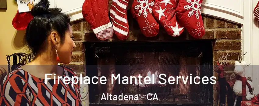  Fireplace Mantel Services Altadena - CA