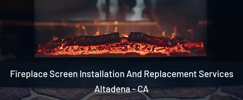  Fireplace Screen Installation And Replacement Services Altadena - CA