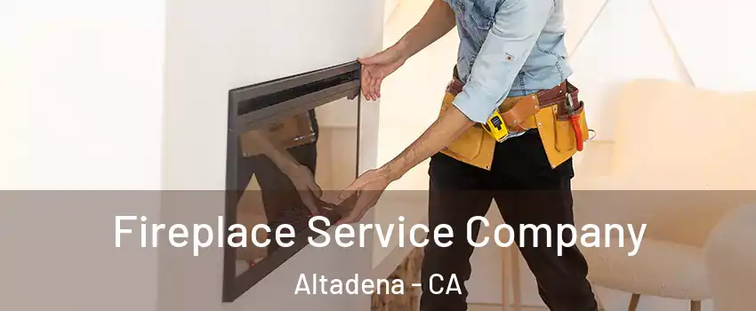 Fireplace Service Company Altadena - CA