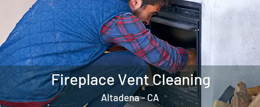  Fireplace Vent Cleaning Altadena - CA