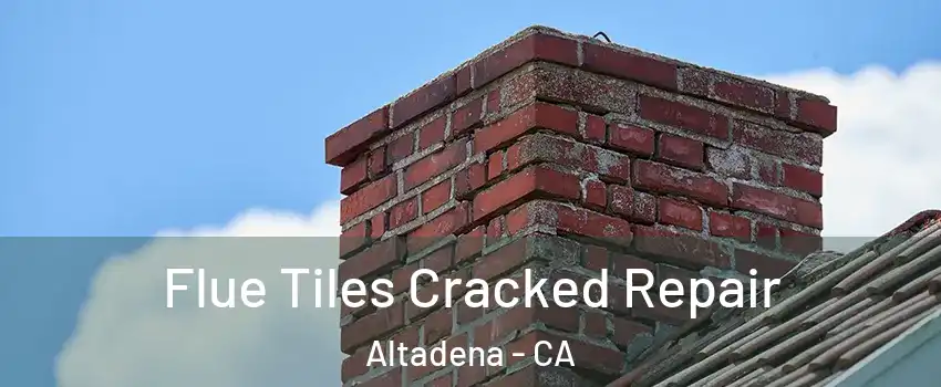  Flue Tiles Cracked Repair Altadena - CA