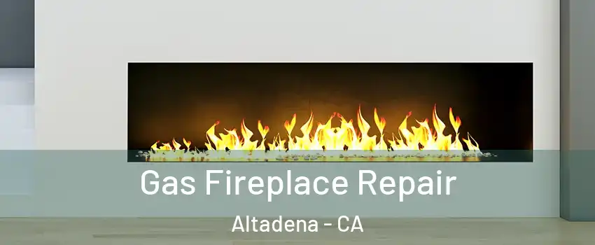  Gas Fireplace Repair Altadena - CA