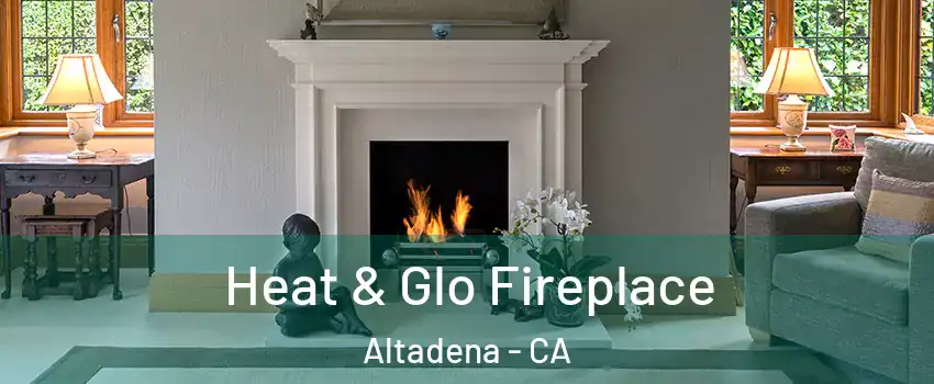  Heat & Glo Fireplace Altadena - CA