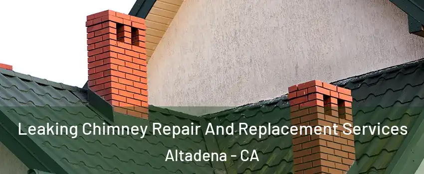  Leaking Chimney Repair And Replacement Services Altadena - CA
