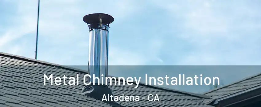  Metal Chimney Installation Altadena - CA