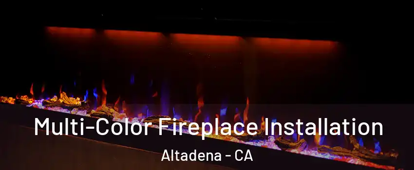  Multi-Color Fireplace Installation Altadena - CA