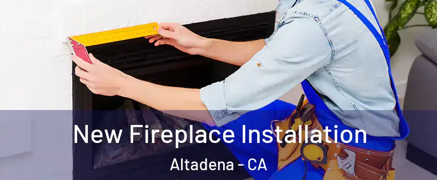  New Fireplace Installation Altadena - CA