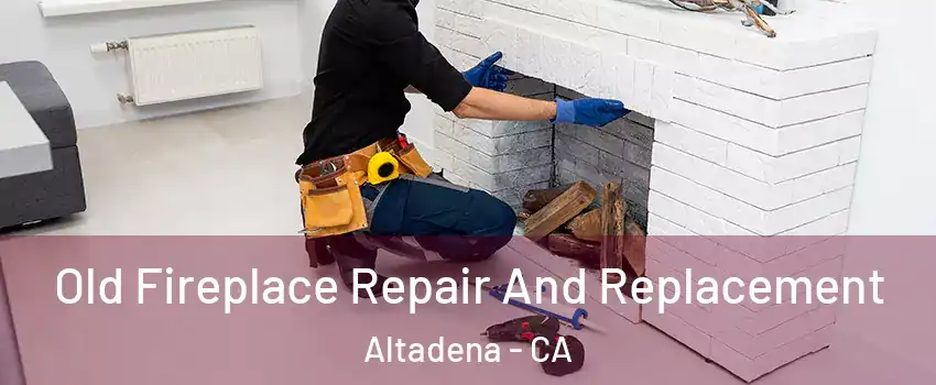  Old Fireplace Repair And Replacement Altadena - CA
