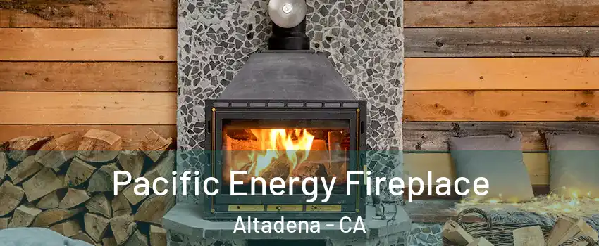  Pacific Energy Fireplace Altadena - CA