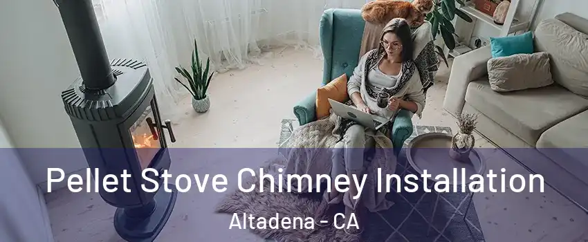  Pellet Stove Chimney Installation Altadena - CA
