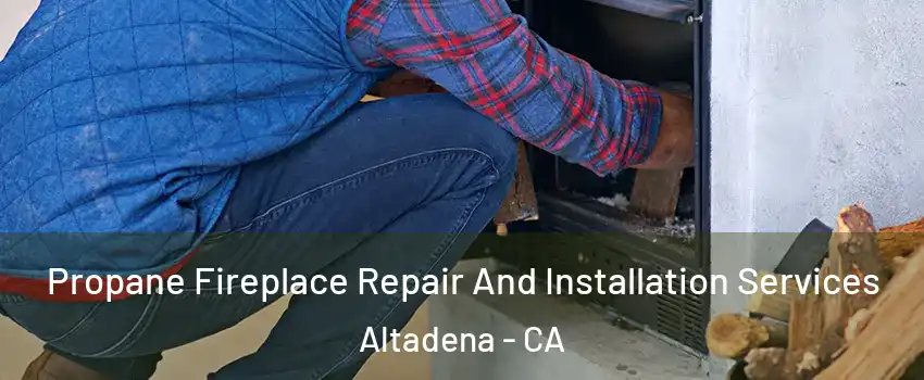  Propane Fireplace Repair And Installation Services Altadena - CA