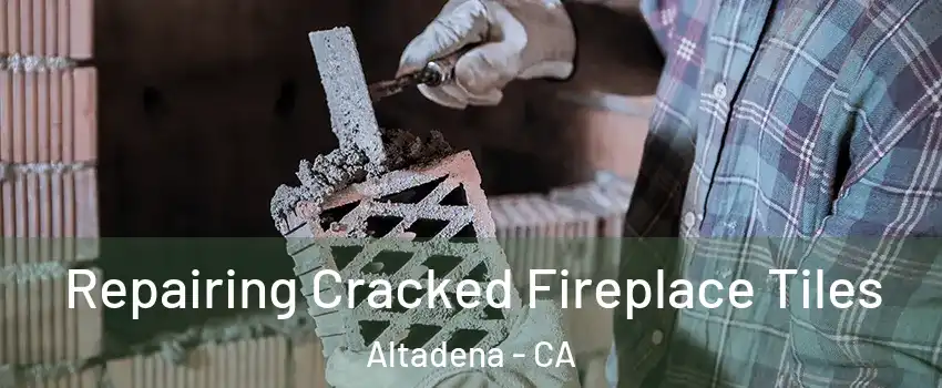  Repairing Cracked Fireplace Tiles Altadena - CA