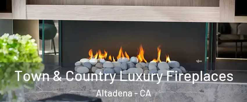  Town & Country Luxury Fireplaces Altadena - CA