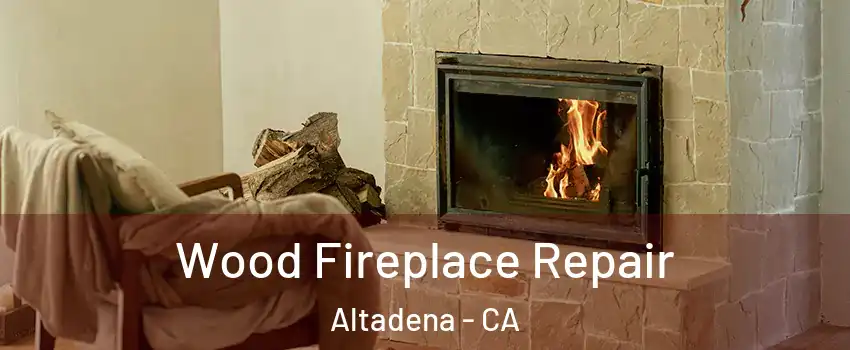  Wood Fireplace Repair Altadena - CA